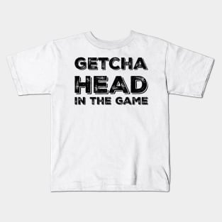 Getcha head in the game! Kids T-Shirt